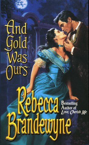And Gold Was Ours by Rebecca Brandewyne