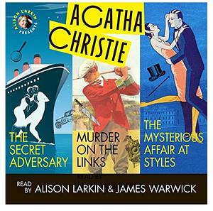 Alison Larkin Presents: The Secret Adversary, Murder on the Links, and The Mysterious Affair at Styles by Agatha Christie, James Warwick, Alison Larkin