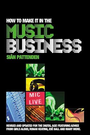 How to Make it in the Music Business by Siân Pattenden