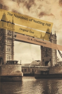 The Napoleon of Notting Hill: Original Text by G.K. Chesterton