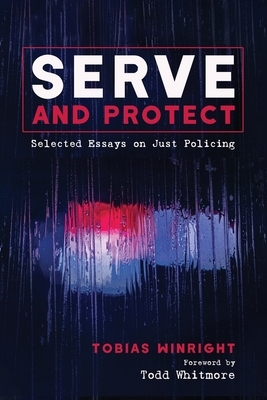 Serve and Protect by Tobias Winright