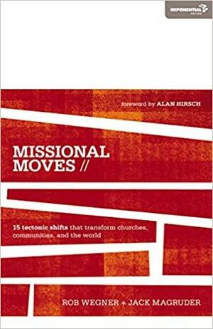 Missional Moves: 15 Tectonic Shifts that Transform Churches, Communities, and the World by Jack Magruder, Rob Wegner