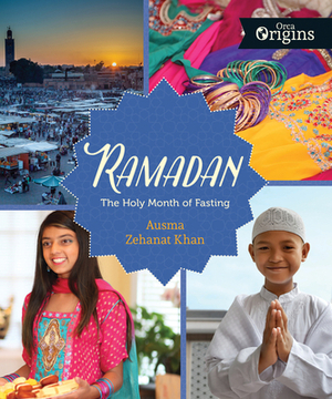 Ramadan: The Holy Month of Fasting by Ausma Zehanat Khan