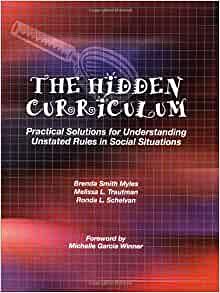 The Hidden Curriculum: Practical Solutions for Understanding Unstated Rules in Social Situations by Brenda Smith Myles