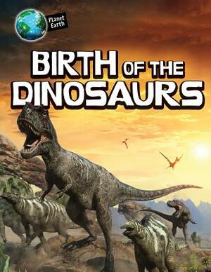 Birth of the Dinosaurs by Michael Bright