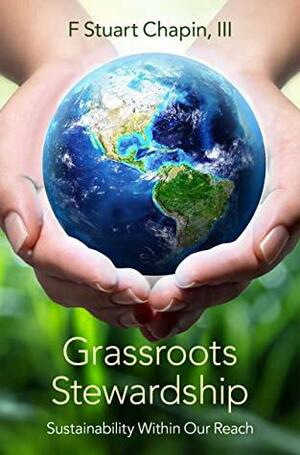 Grassroots Stewardship: Sustainability Within Our Reach by F. Stuart Chapin III