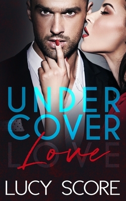 Undercover Love by Lucy Score