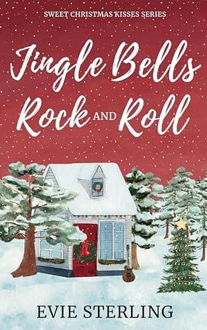 Jingle Bells Rock & Roll: A Small Town Sweet Romance by Evie Sterling, Evie Sterling