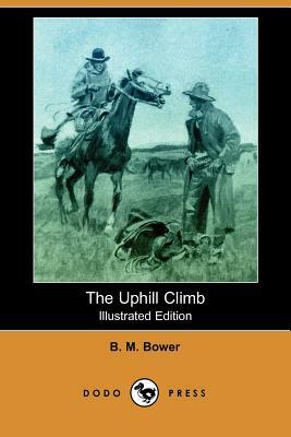 The Uphill Climb (Illustrated Edition) (Dodo Press) by B. M. Bower