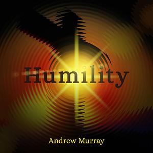 Humility: The Path to Holiness by Andrew Murray