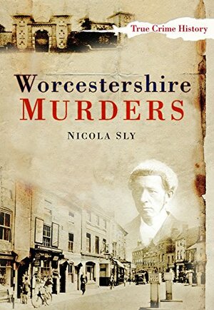 Worcestershire Murders by Nicola Sly