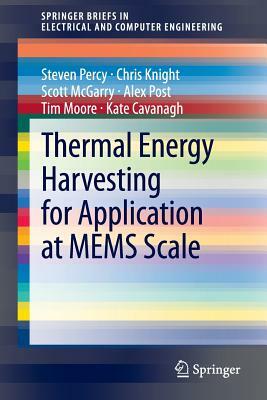 Thermal Energy Harvesting for Application at Mems Scale by Scott McGarry, Steven Percy, Chris Knight