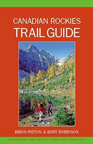 Canadian Rockies Trail Guide by Brian Patton, Bart Robinson