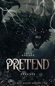 Pretend: A Dark Military Romance by Lexie Axelson