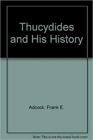 Thucydides and His History by Frank E. Adcock