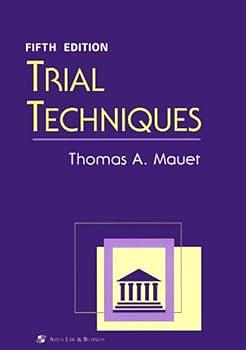 Trial Techniques by Thomas A. Mauet