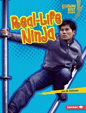 Real-Life Ninja by Jon M. Fishman