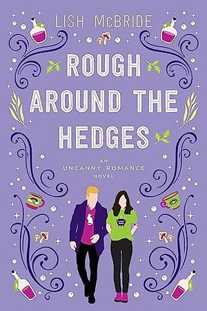 Rough Around the Hedges: an Uncanny Romance Novel by Lish McBride, Lish McBride