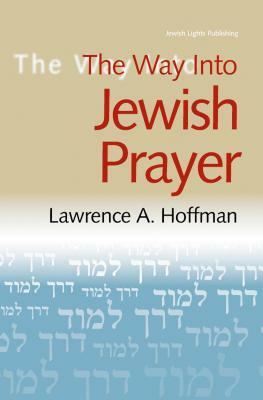 The Way Into Jewish Prayer by Lawrence A. Hoffman