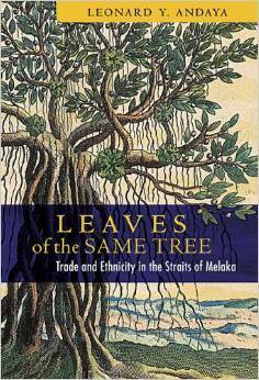 Leaves of the Same Tree: Trade and Ethnicity in the Straits of Melaka by Leonard Y. Andaya