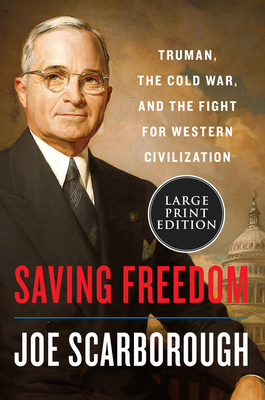 Saving Freedom: Truman, the Cold War, and the Fight for the Future of Europe by Joe Scarborough