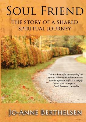 Soul Friend: The Story of a Shared Spiritual Journey by Jo-Anne Berthelsen