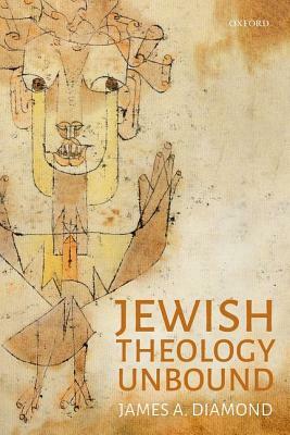 Jewish Theology Unbound by James A. Diamond