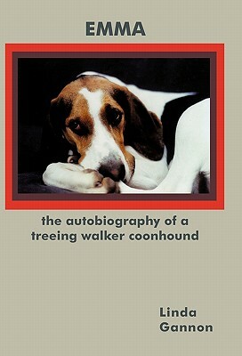 The Autobiography of a Treeing Walker Coonhound: Emma by Linda Gannon