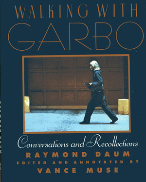 Walking with Garbo: Conversations and Recollections by Raymond Daum