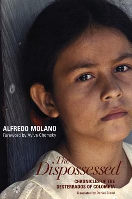 The Dispossessed: Chronicles of the Desterrados of Colombia by Alfredo Molano, Aviva Chomsky