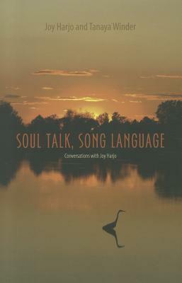Soul Talk, Song Language: Conversations with Joy Harjo by Tanaya Winder, Laura Coltelli, Joy Harjo