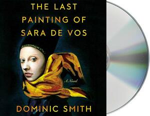 The Last Painting of Sara De Vos by Dominic Smith