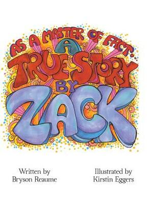 A True Story by Zack by Bryson Reaume