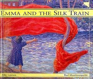 Emma And the Silk Train by Julie Lawson, Julie Lawson