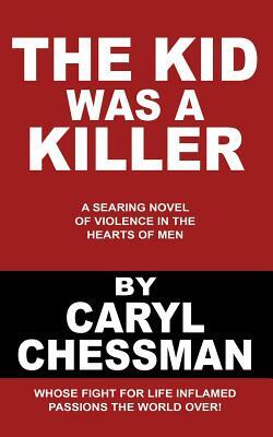 The Kid Was a Killer by Caryl Chessman