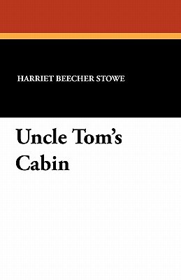 Uncle Tom's Cabin by Harriet Beecher Stowe