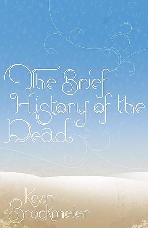 The Brief History Of The Dead by Kevin Brockmeier