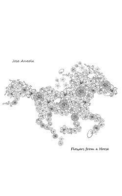 Flowers From A Horse by Jose Arreola