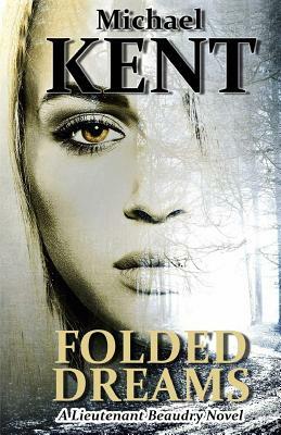 Folded Dreams: A Lieutenant Beaudry Novel by Michael Kent