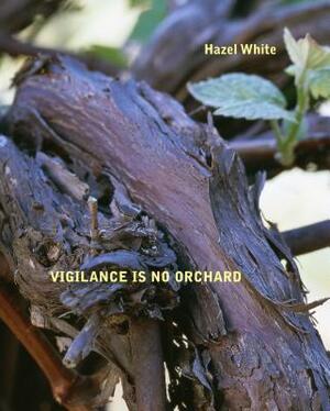 Vigilance Is No Orchard by Hazel White