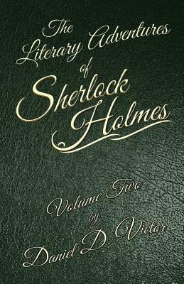 The Literary Adventures of Sherlock Holmes Volume 2 by Daniel D. Victor