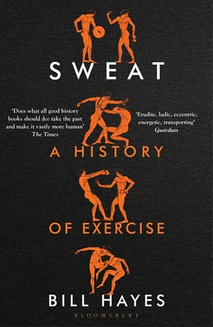 Sweat: A History of Exercise by Bill Hayes