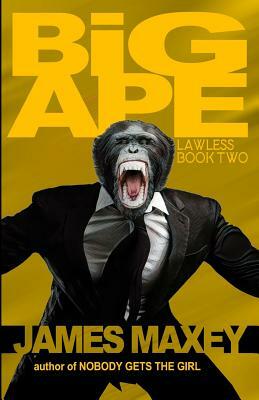 Big Ape: Lawless Book Two by James Maxey