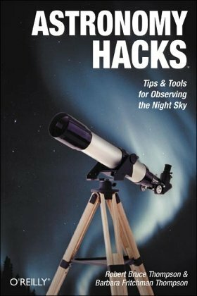 Astronomy Hacks: Tips and Tools for Observing the Night Sky by Barbara Fritchman Thompson, Robert Bruce Thompson