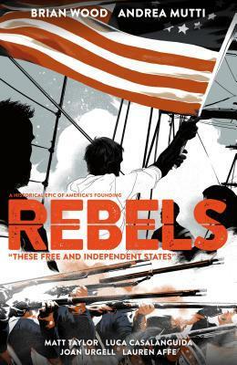 Rebels, Vol. 2: These Free and Independent States by Luca Casalanguida, Brian Wood, Joan Urgell, Andrea Mutti