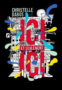 Ici et seulement ici by Christelle Dabos