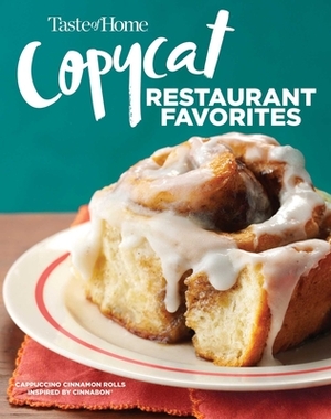 Copycat Restaurant Favorites: Restaurant Faves Made Easy at Home by Taste of Home