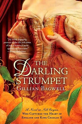The Darling Strumpet: A Novel of Nell Gwynn, Who Captured the Heart of England and King Charles II by Gillian Bagwell