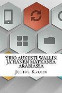 Yrjo Aukusti Wallin Ja Hanen Matkansa Arabiassa by Julius Krohn