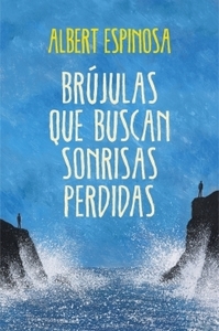 Brújulas que buscan sonrisas perdidas by Albert Espinosa